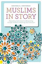 Muslims in story expanding multicultural understanding through children's and young adult literature