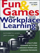 Fun & games for workplace learning : 40 structured learning activities to enhance workplace learning programs