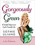 Gorgeously green : 8 simple steps to an Earth-friendly... by  Sophie Uliano 