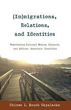 (Im)migrations, relations, and identities : negotiating cultural memory, diaspora, and african (amer.