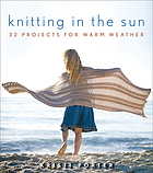 Knitting in the sun : 32 projects for warm weather