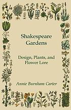 Shakespeare gardens : design, plants, and flower lore