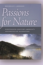 Passions for nature : nineteenth-century America's aesthetics of alienation
