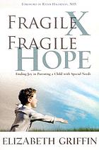 Fragile X, fragile hope : finding joy in parenting a child with special needs