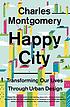 Happy city : transforming our lives through urban... by  Charles Montgomery 