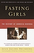 Fasting girls : the history of anorexia nervosa door Joan Jacobs Brumberg
