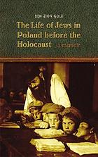 The life of Jews in Poland before the Holocaust : a memoir