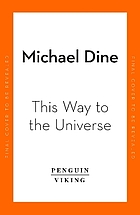THIS WAY TO THE UNIVERSE : a theoretical physicist 's journey into reality.