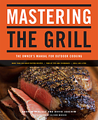 Mastering the grill : the owner's manual for outdoor cooking
