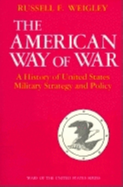 The American way of war : a history of United States military strategy ...