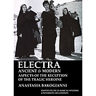 Electra : ancient & modern ; aspects of the reception of the tragic heroine