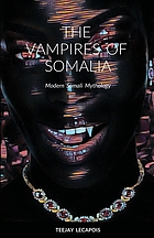 VAMPIRES OF SOMALIA : modern somali mythology.