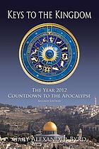 Keys to the kingdom : the year 2012 countdown to the Apocalypse