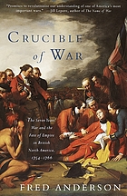 The crucible of war : the Seven Years' War and the fate of empire in British North America, 1754-1766