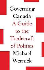 Governing Canada : A Guide to the Tradecraft of Politics.