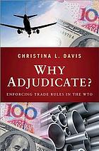 Why adjudicate? Enforcing trade rules in the WTO