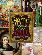 Front cover image for Name that style : all about isms in art