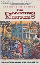 The plantation mistress : woman's world in the Old South