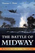 The Battle of Midway : the Naval Institute guide to the U.S. Navy's Greatest Victory