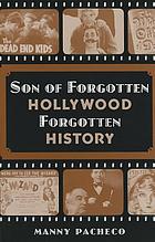 Son of forgotten Hollywood, forgotten history : starring more great character actors of Hollywood's golden age