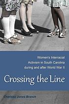 Crossing the line : women's interracial activism in South Carolina during and after World War II