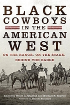 Black cowboys in the American West : on the range, on the stage, behind the badge