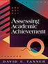 Assessing academic achievement by  David Earl Tanner 
