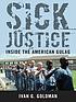 Sick justice : inside the American Gulag by  Ivan G Goldman 