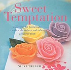 Sweet temptation : 25 recipes for homemade candies, chocolates, and other delicious treats