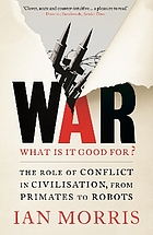 War what is it good for? : the role of conflict in civilisation, from primates to robots