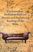 Psychoanalytic mediations between Marxist and postcolonial readings of the Bible