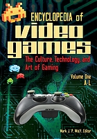 Encyclopedia of video games : the culture, technology, and art of gaming