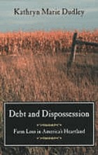 Debt and dispossession : farm loss in America's heartland