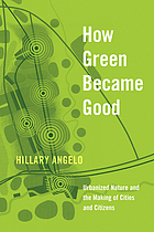 How green became good urbanized nature and the making of cities and citizens