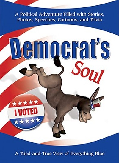 Democrat's Soul : A Tried-and-true View Of Everything Blue | WorldCat.org