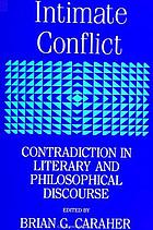 Intimate conflict : contradiction in literary and philosophical discourse : a collection of essays by diverse hands