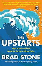 The upstarts : how Uber, Airbnb and the killer companies of the new silicon valley are changing the world
