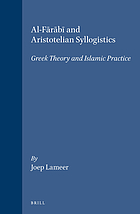 Al-Fārābī and Aristotelian syllogistics : Greek theory and Islamic practice