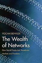 The wealth of networks : how social production transforms markets and freedom
