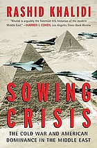 Sowing crisis : the Cold War and American dominance in the Middle East