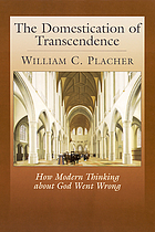 The domestication of transcendence : how modern thinking about God went wrong