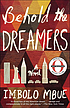 Behold the dreamers : a novel by Imbolo Mbue