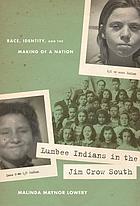 Lumbee Indians in the Jim Crow South : race, identity, and the making of a nation