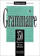 Grammaire : 350 exercices niveau débutant