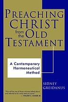 Preaching Christ from the Old Testament : a contemporary hermeneutical method