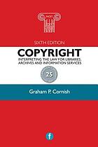 Copyright : interpreting the law for libraries, archives and information services