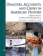 Disasters, accidents, and crises in American history : a reference guide to the nation's most catastrophic events