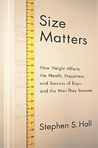 Size Matters: how height affects the health, happiness and success of boys and the men they become