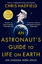 An astronaut's guide to life on Earth : life lessons from space