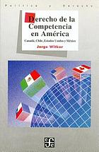 Derecho de la competencia en América : Canadá, Chile, Estados Unidos y México